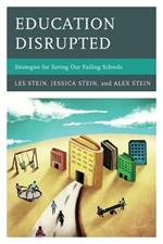 Education Disrupted: Strategies for Saving Our Failing Schools