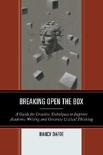 Breaking Open the Box: A Guide for Creative Techniques to Improve Academic Writing and Generate Critical Thinking