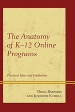 The Anatomy of K-12 Online Programs: Practical Ideas and Guidelines