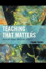 Teaching that Matters: Engaging Minds, Improving Schools