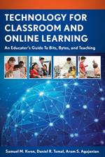 Technology for Classroom and Online Learning: An Educator's Guide to Bits, Bytes, and Teaching