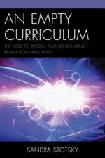 An Empty Curriculum: The Need to Reform Teacher Licensing Regulations and Tests