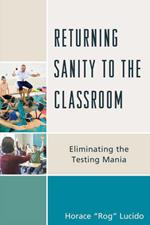 Returning Sanity to the Classroom: Eliminating the Testing Mania