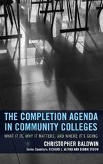 The Completion Agenda in Community Colleges: What It Is, Why It Matters, and Where It's Going