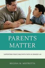 Parents Matter: Supporting Your Child with Math in Grades K-8