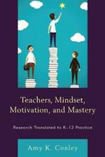 Teachers, Mindset, Motivation, and Mastery: Research Translated to K–12 Practice