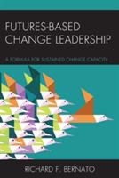 Futures Based Change Leadership: A Formula for Sustained Change Capacity