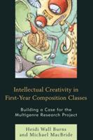 Intellectual Creativity in First-Year Composition Classes: Building a Case for the Multigenre Research Project