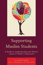 Supporting Muslim Students: A Guide to Understanding the Diverse Issues of Today’s Classrooms