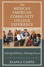 The Mexican American Community College Experience: Fostering Resilience, Achieving Success