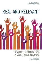 Real and Relevant: A Guide for Service and Project-Based Learning