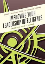 Improving Your Leadership Intelligence: A Field Book for K-12 Leaders