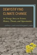 Demystifying Climate Change: An Energy Story on Science, History, Threats, and Opportunities