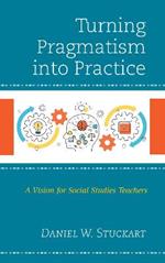 Turning Pragmatism into Practice: A Vision for Social Studies Teachers