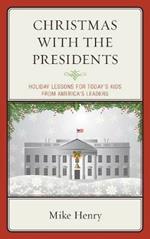 Christmas With the Presidents: Holiday Lessons for Today's Kids from America's Leaders