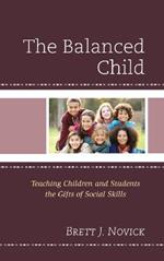 The Balanced Child: Teaching Children and Students the Gifts of Social Skills