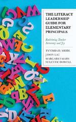 The Literacy Leadership Guide for Elementary Principals: Reclaiming Teacher Autonomy and Joy