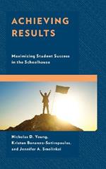 Achieving Results: Maximizing Student Success in the Schoolhouse