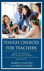 Tough Choices for Teachers: Ethical Case Studies from Today's Schools and Classrooms