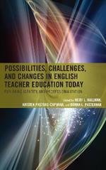 Possibilities, Challenges, and Changes in English Teacher Education Today: Exploring Identity and Professionalization