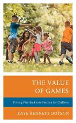 The Value of Games: Putting Play Back into Practice for Children