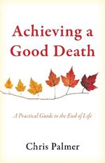 Achieving a Good Death: A Practical Guide to the End of Life