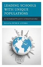 Leading Schools with Unique Populations: An International Perspective on School Leadership