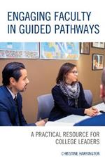 Engaging Faculty in Guided Pathways: A Practical Resource for College Leaders