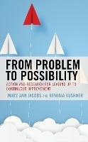 From Problem to Possibility: Action and Research for Leading Up to Continuous Improvement