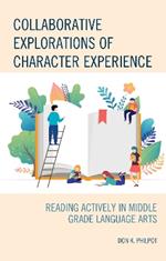 Collaborative Explorations of Character Experience: Reading Actively in Middle Grade Language Arts