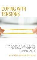 Coping with Tensions: A Catalyst for Transformative Change for Teachers and Administrators