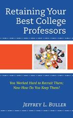 Retaining Your Best College Professors: You Worked Hard to Recruit Them; Now How Do You Keep Them?