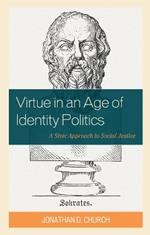 Virtue in an Age of Identity Politics: A Stoic Approach to Social Justice