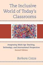 The Inclusive World of Today’s Classrooms: Integrating Multi-Age Teaching, Technology, and International Perspectives