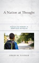 A Nation at Thought: Restoring Wisdom in America’s Schools