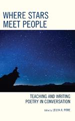 Where Stars Meet People: Teaching and Writing Poetry in Conversation