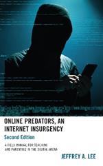 Online Predators, An Internet Insurgency: A Field Manual for Teaching and Parenting in the Digital Arena