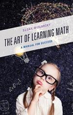 The Art of Learning Math: A Manual for Success