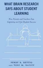 What Brain Research Says about Student Learning: How Parents and Teachers Can Capitalize on It for Student Success