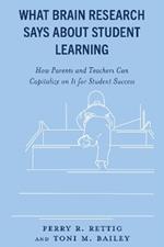 What Brain Research Says about Student Learning: How Parents and Teachers Can Capitalize on It for Student Success