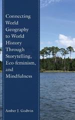 Connecting World Geography to World History Through Storytelling, Eco-feminism, and Mindfulness