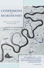 Confessions of a Regressionist: Is There a Life or Time Other Than the Present?