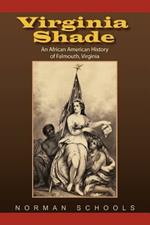 Virginia Shade: An African American History of Falmouth, Virginia