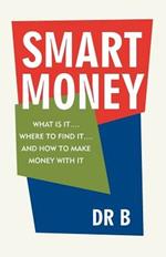 Smart Money: What Is It.... Where to Find It.... and How to Make Money with It