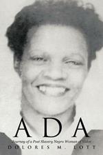 ADA: Journey of a Post Slavery Negro Woman of Valor