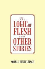 The Logic of Flesh and Other Stories