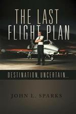 The Last Flight Plan,: Destination, Uncertain...