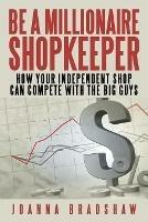 Be a Millionaire Shopkeeper: How Your Independent Shop Can Compete with the Big Guys