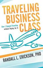 Traveling Business Class: How I Enjoyed Traveling Without Paying for It