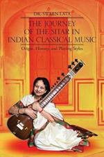 The Journey of the Sitar in Indian Classical Music: Origin, History, and Playing Styles